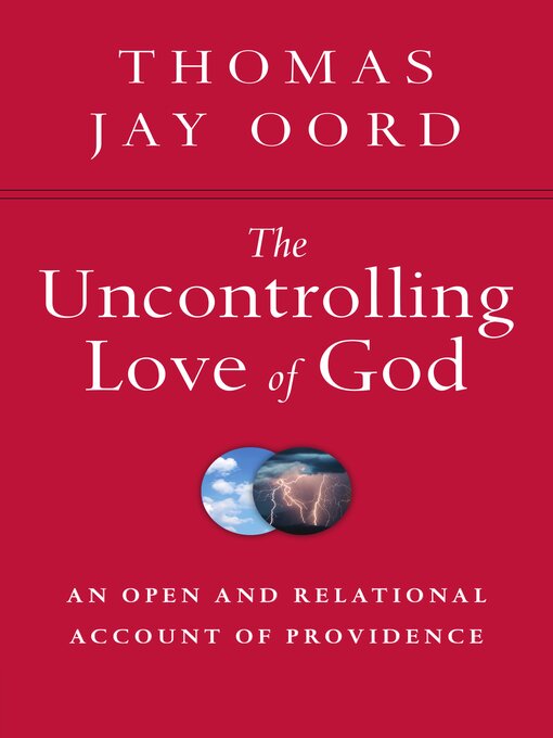 Title details for The Uncontrolling Love of God by Thomas Jay Oord - Available